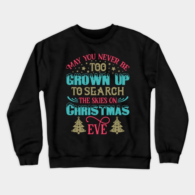 May You Never Be Too Grown Up ... Christmas Eve Funny Ugly Xmas Ugly Christmas Crewneck Sweatshirt by fromherotozero